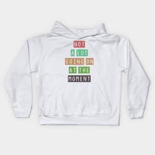 Not a lot going on at the moment Kids Hoodie